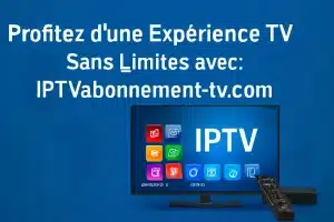 Expérience TV Sans Limites avec Abonnement iptv | Solution IPTV Complète